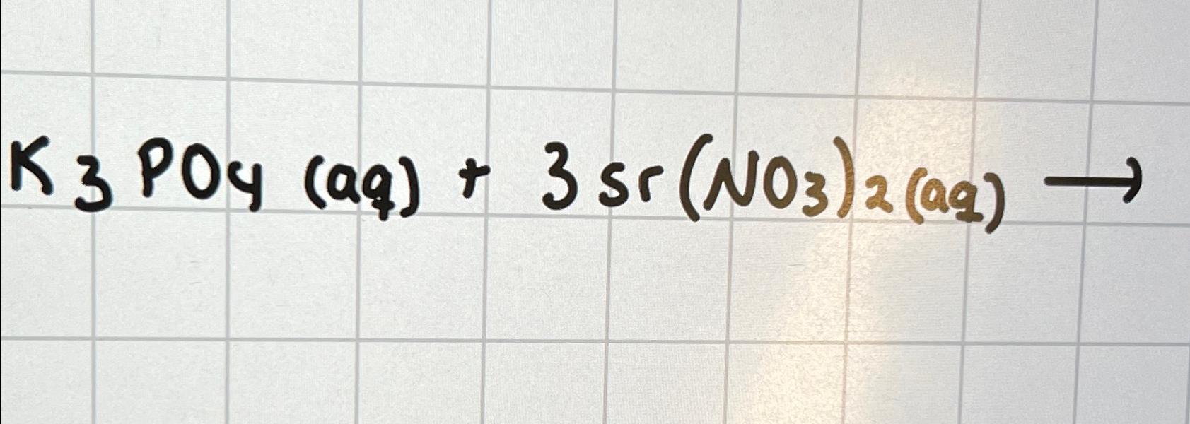 Solved K3PO4(aq)+3Sr(NO3)2(aq)→ | Chegg.com
