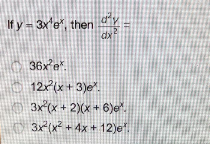 Solved If Y 3x4e Then D Y 36x E 12x X 3 E 3x2 X Chegg Com