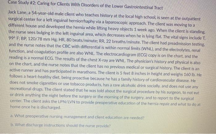 Case Study #2: Caring for Clients with Disorders of the Lower Gastrointestinal Tract Jack Lane, a 54-year-old male client who