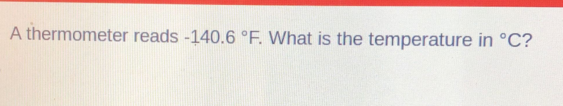 Solved A thermometer reads -140.6°F. ﻿What is the | Chegg.com