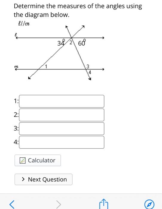 Determine the measures of the angles using the diagram below.
1:
\( 2: \)
\( 3: \)
\( 4: \)