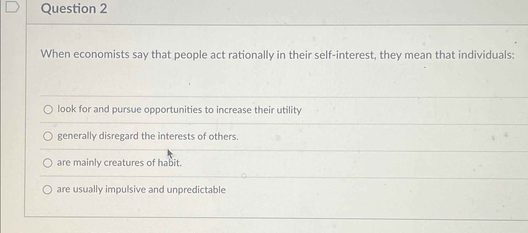 Solved Question 2When economists say that people act | Chegg.com