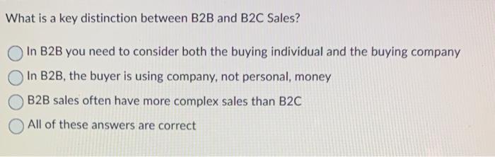 Solved What Is A Key Distinction Between B2B And B2C Sales? | Chegg.com