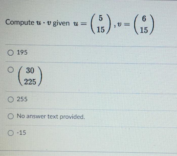 Solved 6 Compute u. v given u= (15) = 15 0 195 30 225 255 O | Chegg.com