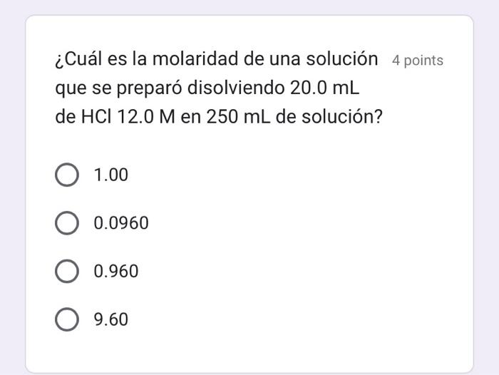 ¿Cuál es la molaridad de una solución 4 points que se preparó disolviendo \( 20.0 \mathrm{~mL} \) de \( \mathrm{HCl} 12.0 \ma