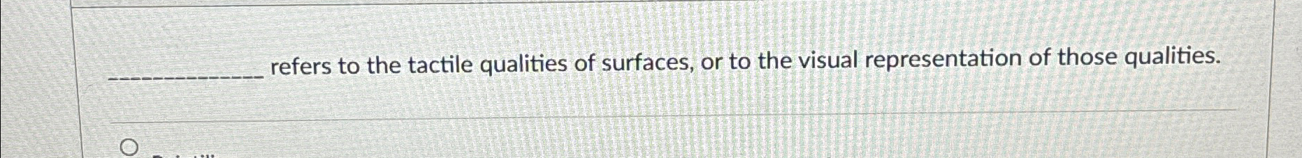 Solved refers to the tactile qualities of surfaces, or to | Chegg.com