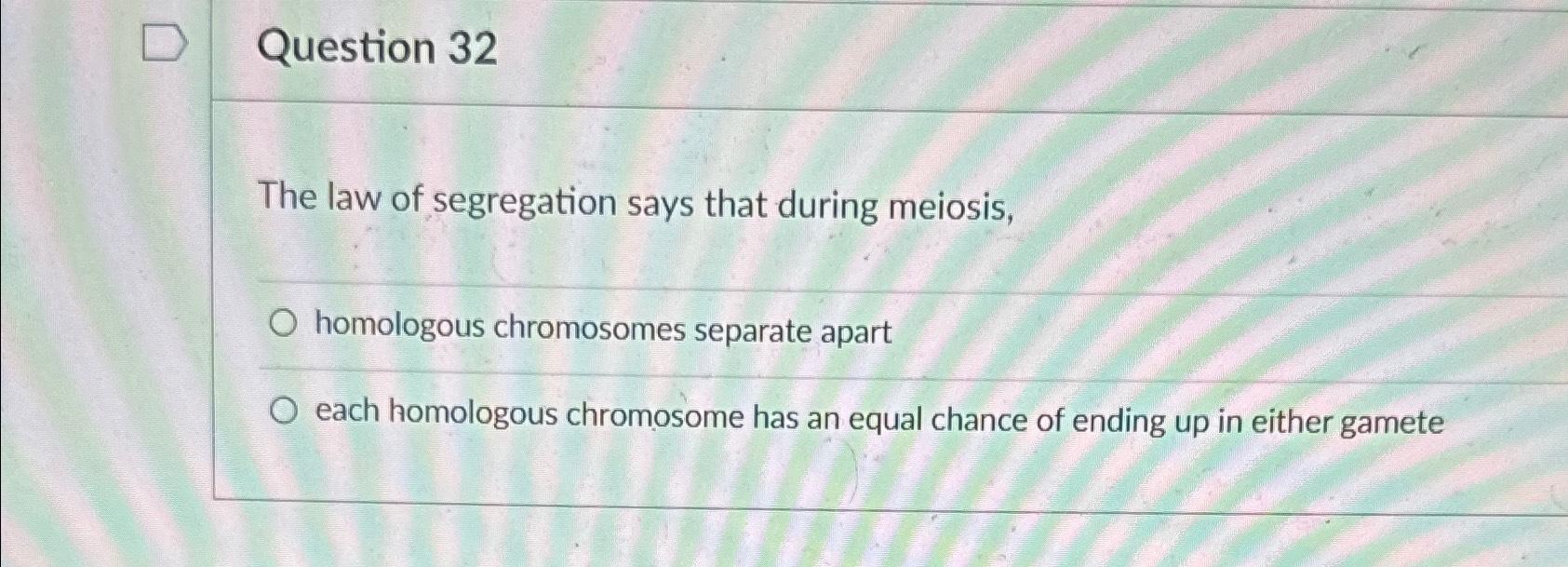 Solved Question 32The law of segregation says that during | Chegg.com
