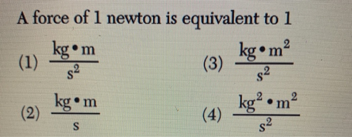 solved-a-force-of-1-newton-is-equivalent-to-1-1-kom-3-chegg