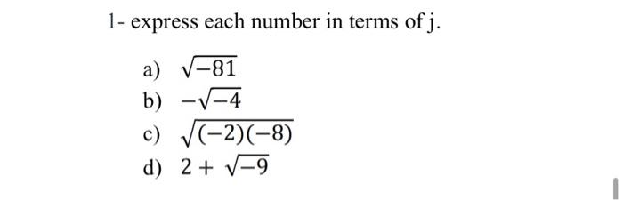 Solved 1- Express Each Number In Terms Of J. -- A) -81 B) 