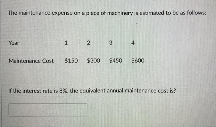 Solved The maintenance expense on a piece of machinery is | Chegg.com