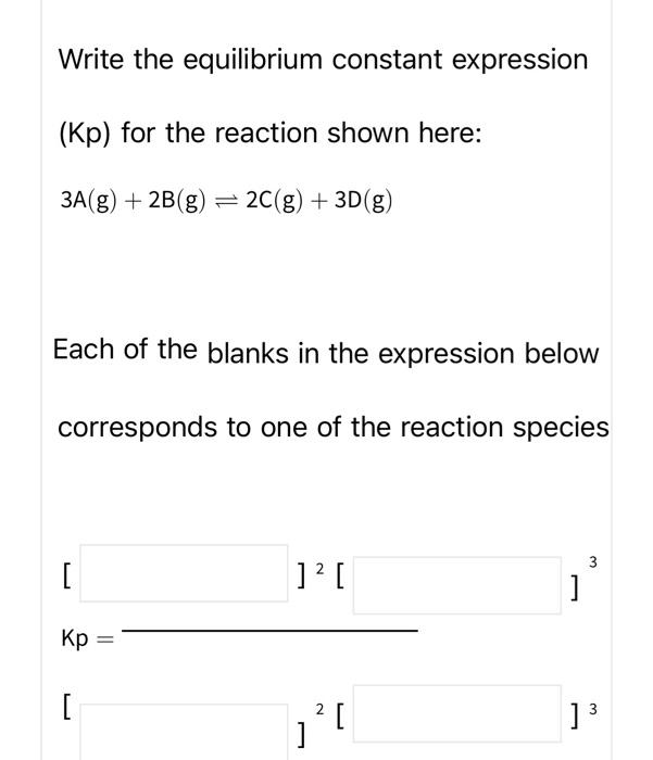 Solved Write the equilibrium constant expression (Kp) for | Chegg.com