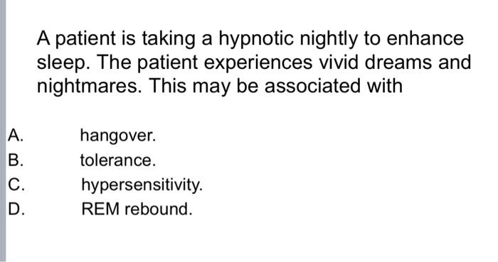 Solved A patient is taking a hypnotic nightly to enhance | Chegg.com