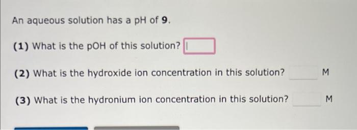 Solved An aqueous solution has a pH of 9. (1) What is the | Chegg.com