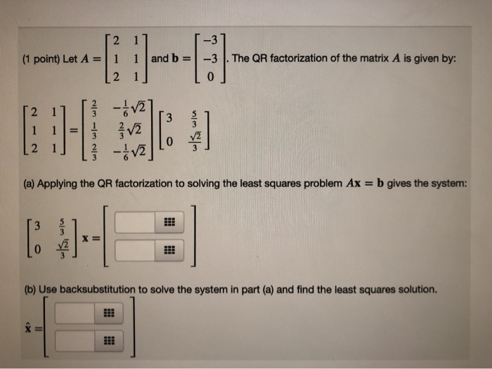 Solved (1 point) Let A = [21] 1 1 and b = 2 1] -37 -3.The QR | Chegg.com