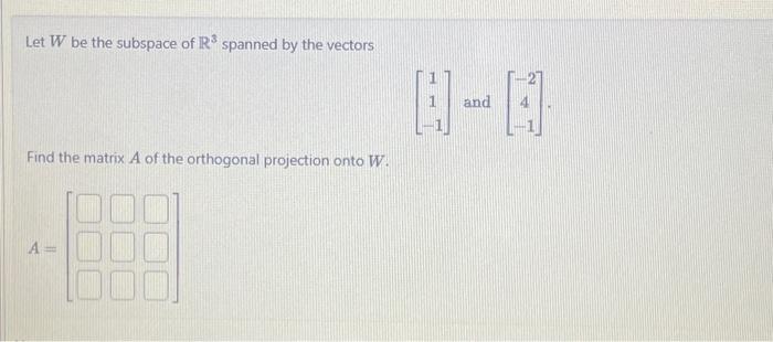 Solved Let W be the subspace of R3 spanned by the vectors | Chegg.com