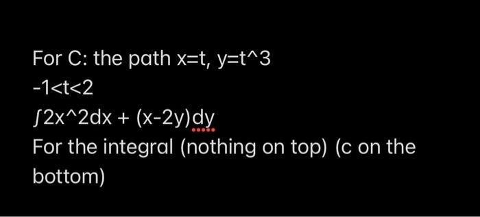 Solved For C: the path x=t,y=t∧3 −1 | Chegg.com