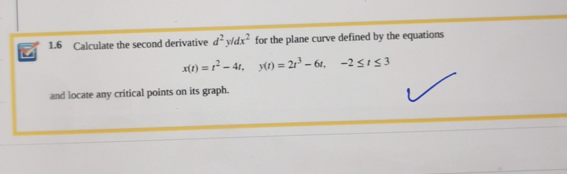 Solved 1.6 Calculate the second derivative d2y/dx2 for the | Chegg.com