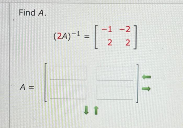 Solved Find A. (2A)−1=[−12−22] A=[]⇒ | Chegg.com