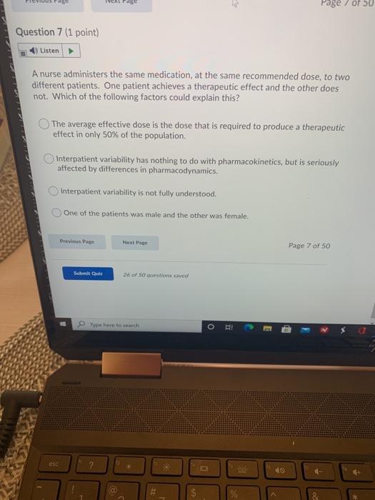 Nde Page / Of 50 Question 7 (1 point) Listen A nurse administers the same medication, at the same recommended dose to two dif