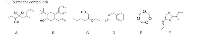 Solved 1. Name the compounds. A B C D E F | Chegg.com