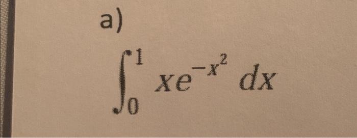 Solved A ∫01xe−x2dx 0091