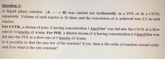 Solved Question 3: A liquid phase reaction ( AB) was carried | Chegg.com