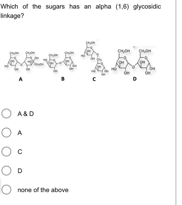 Solved Which of the sugars has an alpha (1,6) glycosidic | Chegg.com