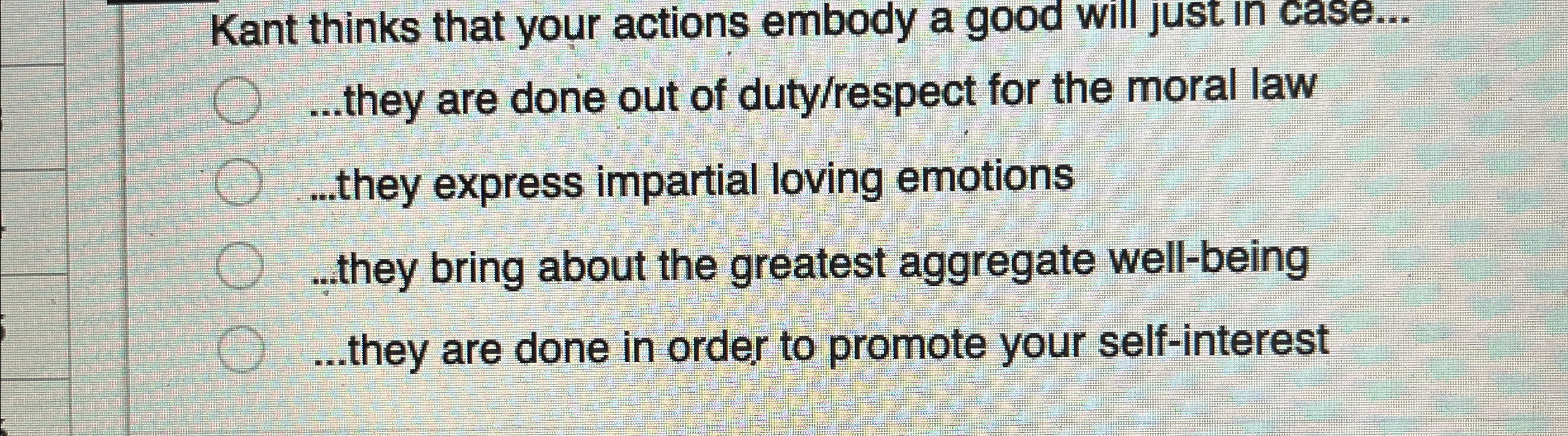 Solved Kant thinks that your actions embody a good will just | Chegg.com