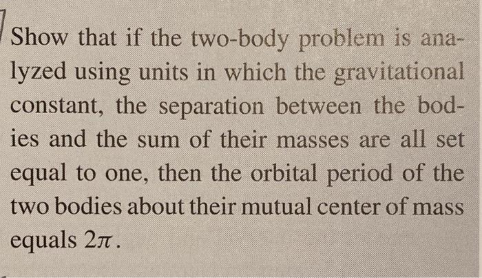 Solved Show that if the two-body problem is ana- lyzed using | Chegg.com