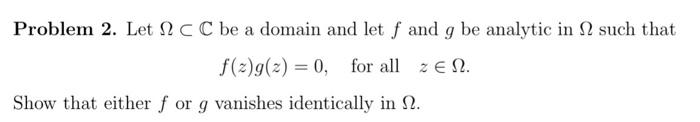 Solved a Problem 2. Let 2 C C be a domain and let f and g be | Chegg.com