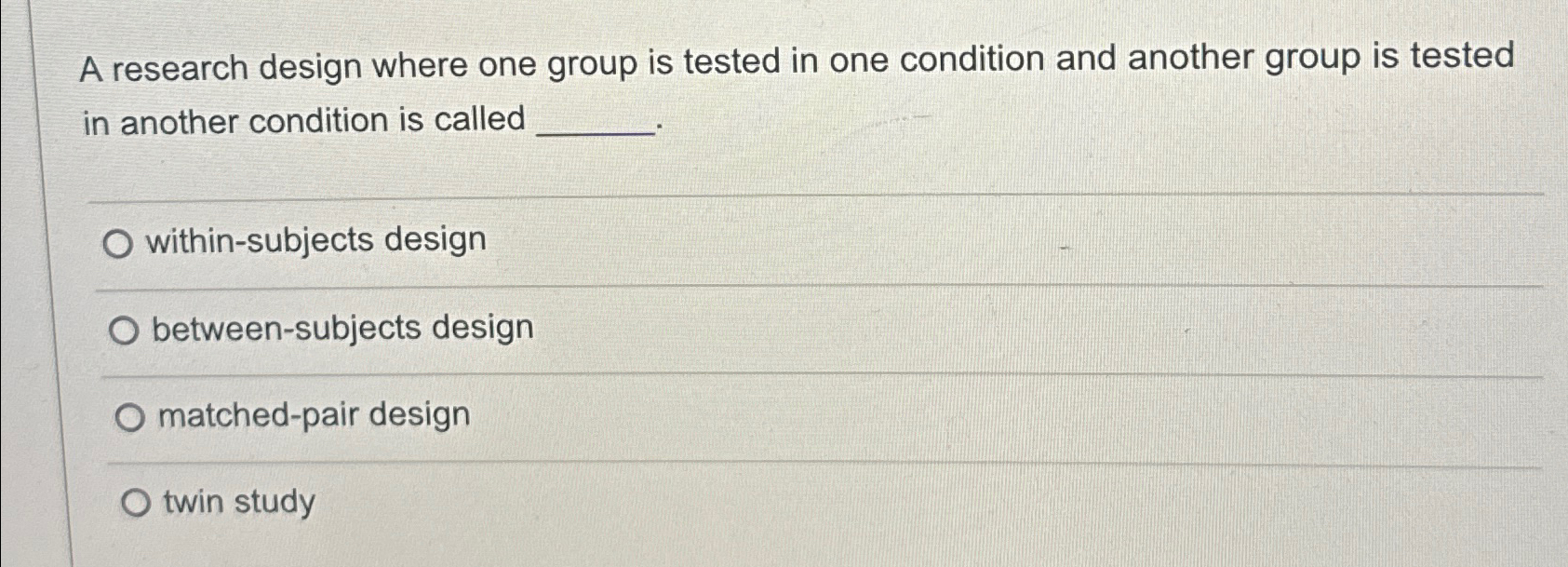Solved A research design where one group is tested in one | Chegg.com