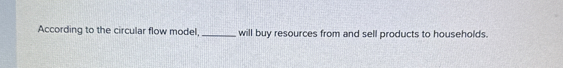 Solved According to the circular flow model, will buy | Chegg.com