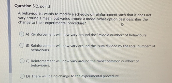 Solved Question 5 (1 point) A behaviourist wants to modify a | Chegg.com
