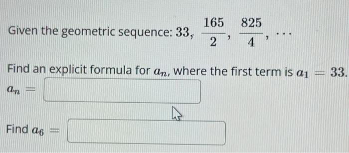 Solved Given the geometric sequence: 33,2165,4825,⋯ Find an | Chegg.com