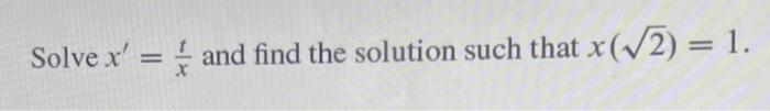 Solved Solve x′=xt and find the solution such that x(2)=1. | Chegg.com