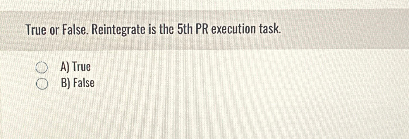 Solved True or False. Reintegrate is the 5th PR execution | Chegg.com