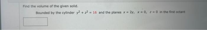 Solved Find the volume of the given solid. Bounded by the | Chegg.com