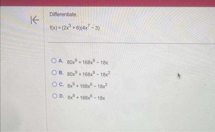 Solved Differentiate. f(x)=(2x3+6)(4x7−3) A. 80x9+168x6−18x | Chegg.com