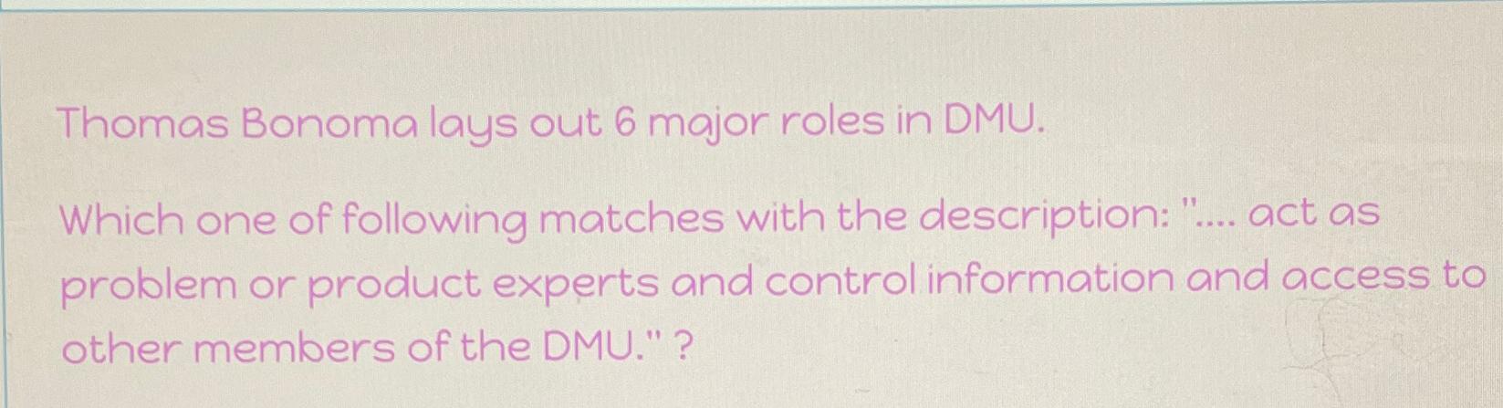 Solved Thomas Bonoma lays out 6 ﻿major roles in DMU.Which | Chegg.com