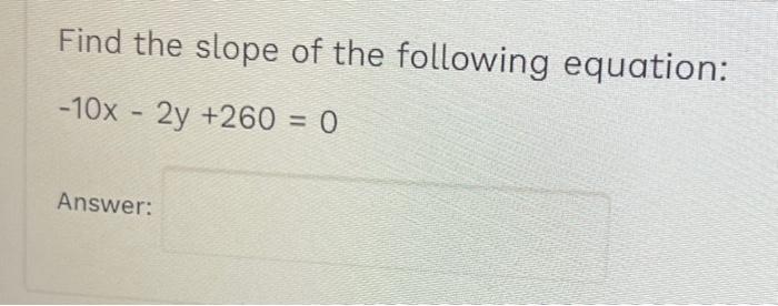 Solved Find The Slope Of The Following Equation: | Chegg.com