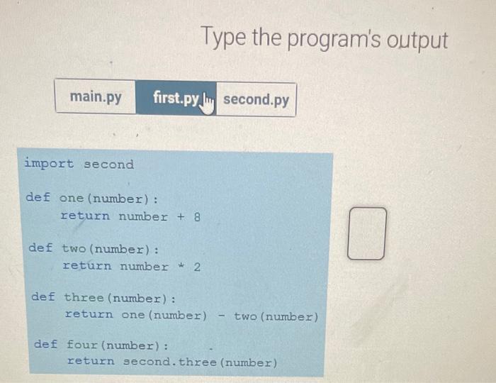 Solved Type the program's output import first def one | Chegg.com