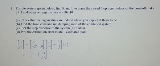 Solved 1. For the system given below, find K and L to place | Chegg.com