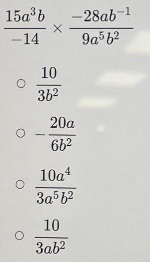 \( \begin{array}{c}\frac{15 a^{3} b}{-14} \times \frac{-28 a b^{-1}}{9 a^{5} b^{2}} \\ \frac{10}{3 b^{2}} \\ -\frac{20 a}{6 b