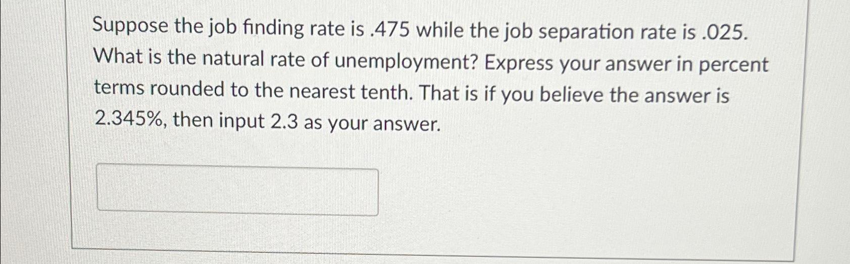 Solved Suppose the job finding rate is .475 ﻿while the job | Chegg.com