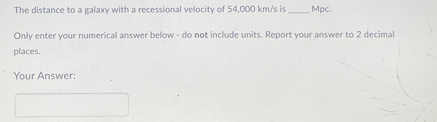 Solved The distance to a galaxy with a recessional velocity | Chegg.com