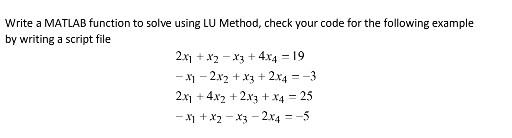Solved Write a MATLAB function to solve using LU Method, | Chegg.com