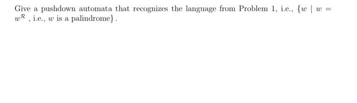 Solved Give A Pushdown Automata That Recognizes The Language | Chegg.com