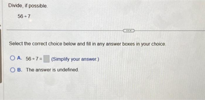 Solved Divide, if possible. 56+7 Select the correct choice | Chegg.com
