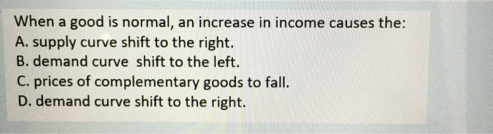 Solved When a good is normal, an increase in income causes | Chegg.com