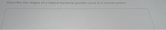 Solved Describe the stages of a typical bacterial growth | Chegg.com